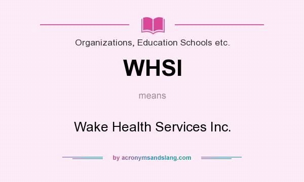 What does WHSI mean? It stands for Wake Health Services Inc.