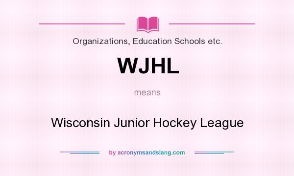 What does WJHL mean? It stands for Wisconsin Junior Hockey League