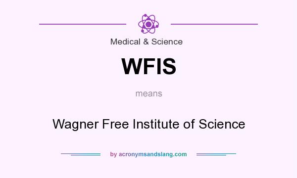 What does WFIS mean? It stands for Wagner Free Institute of Science
