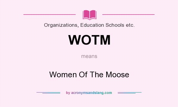 What does WOTM mean? It stands for Women Of The Moose