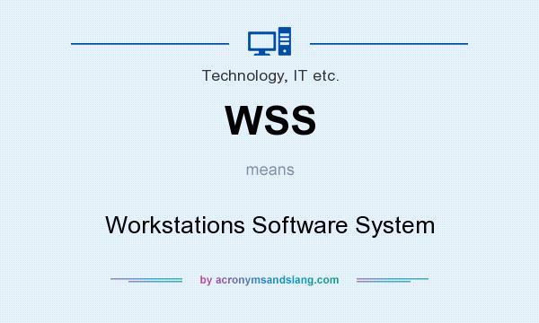 What does WSS mean? It stands for Workstations Software System