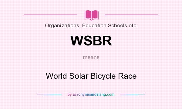 What does WSBR mean? It stands for World Solar Bicycle Race