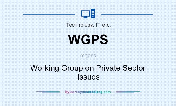 What does WGPS mean? It stands for Working Group on Private Sector Issues