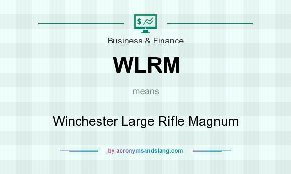 What does WLRM mean? It stands for Winchester Large Rifle Magnum