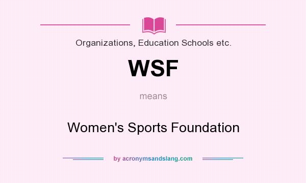 What does WSF mean? It stands for Women`s Sports Foundation