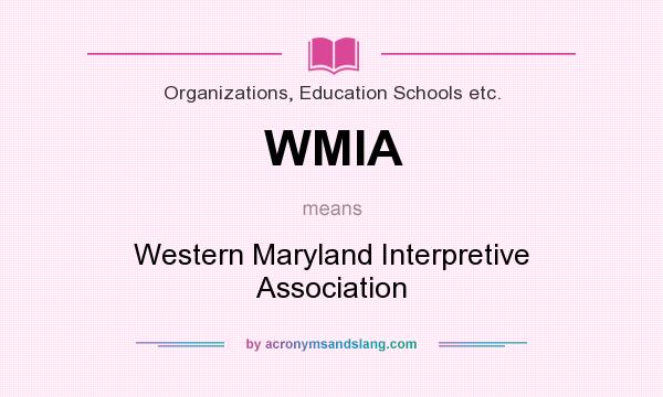 What does WMIA mean? It stands for Western Maryland Interpretive Association