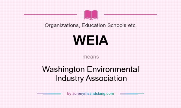 What does WEIA mean? It stands for Washington Environmental Industry Association