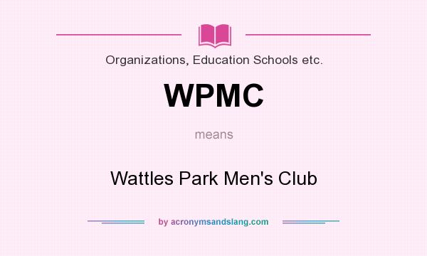 What does WPMC mean? It stands for Wattles Park Men`s Club