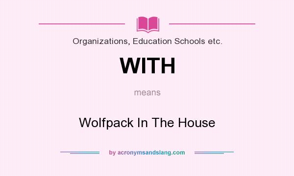 What does WITH mean? It stands for Wolfpack In The House