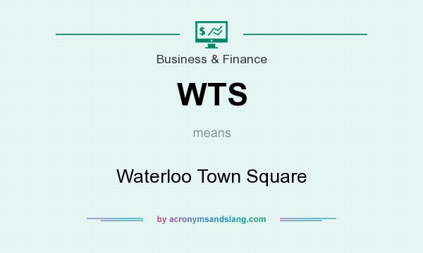 What does WTS mean? It stands for Waterloo Town Square