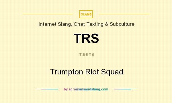 What does TRS mean? It stands for Trumpton Riot Squad