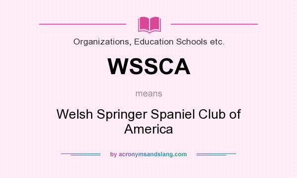 What does WSSCA mean? It stands for Welsh Springer Spaniel Club of America