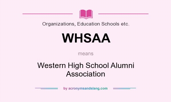 What does WHSAA mean? It stands for Western High School Alumni Association