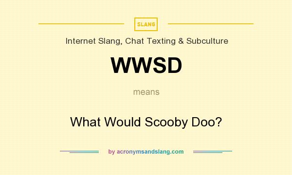 What does WWSD mean? It stands for What Would Scooby Doo?