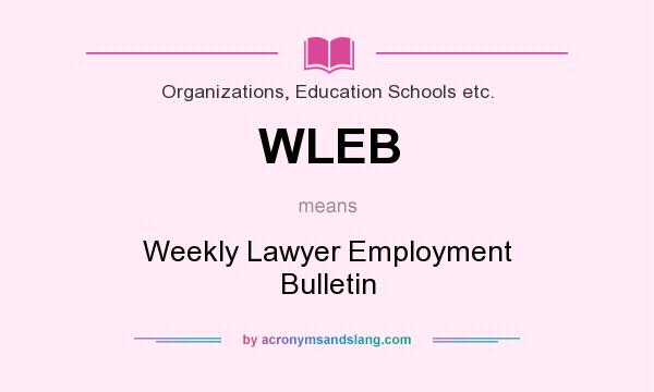 What does WLEB mean? It stands for Weekly Lawyer Employment Bulletin