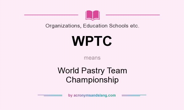 What does WPTC mean? It stands for World Pastry Team Championship