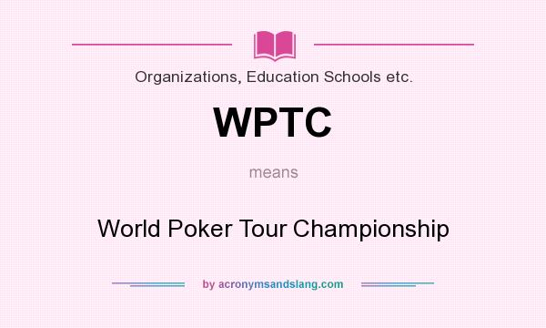 What does WPTC mean? It stands for World Poker Tour Championship