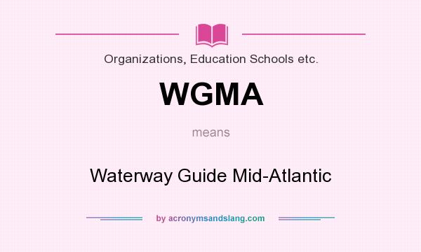 What does WGMA mean? It stands for Waterway Guide Mid-Atlantic