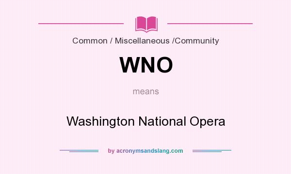 What does WNO mean? It stands for Washington National Opera
