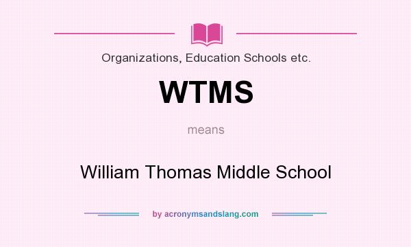 What does WTMS mean? It stands for William Thomas Middle School