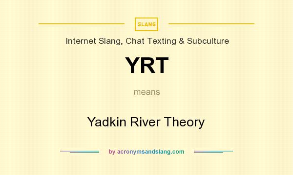 What does YRT mean? It stands for Yadkin River Theory