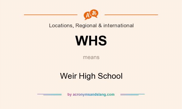 What does WHS mean? It stands for Weir High School