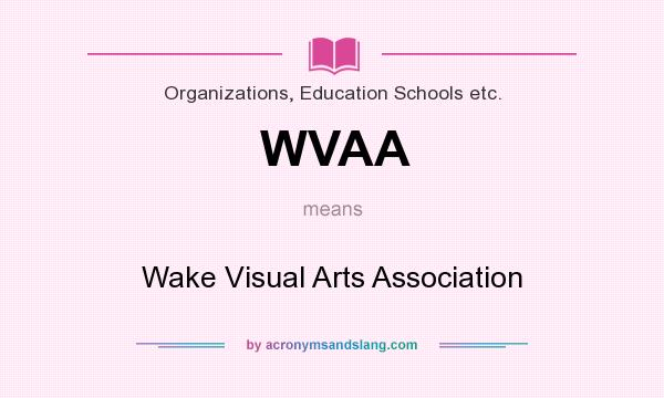 What does WVAA mean? It stands for Wake Visual Arts Association