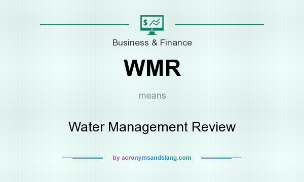 What does WMR mean? It stands for Water Management Review