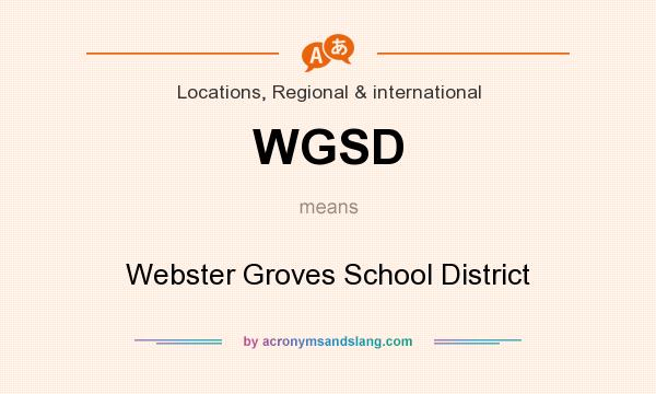 What does WGSD mean? It stands for Webster Groves School District