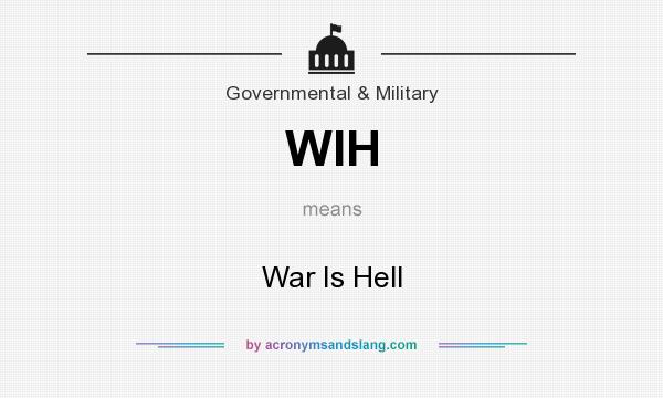What does WIH mean? It stands for War Is Hell