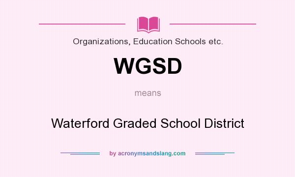 What does WGSD mean? It stands for Waterford Graded School District