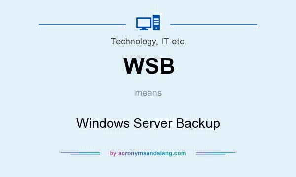 What does WSB mean? It stands for Windows Server Backup