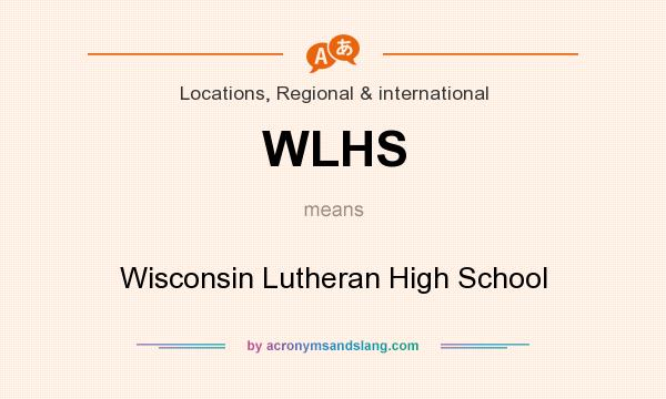 What does WLHS mean? It stands for Wisconsin Lutheran High School