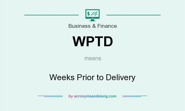 What does WPTD mean? It stands for Weeks Prior to Delivery