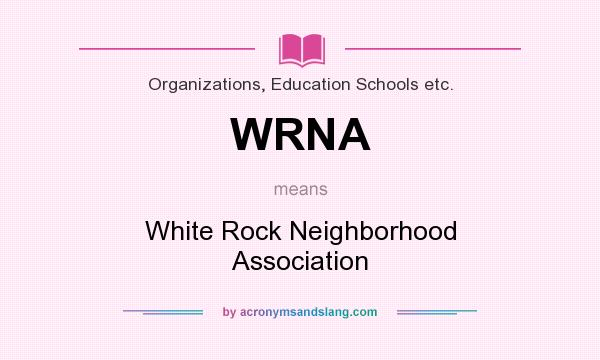 What does WRNA mean? It stands for White Rock Neighborhood Association