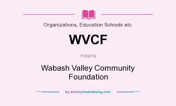 What does WVCF mean? It stands for Wabash Valley Community Foundation