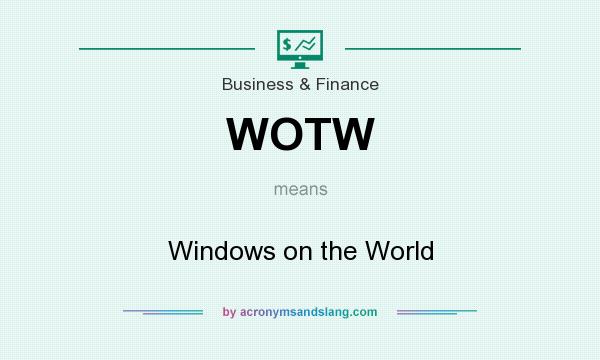 What does WOTW mean? It stands for Windows on the World