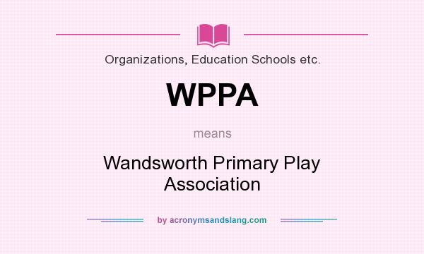 What does WPPA mean? It stands for Wandsworth Primary Play Association