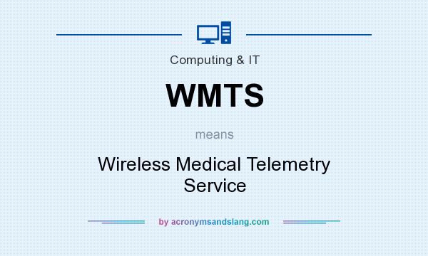 What does WMTS mean? It stands for Wireless Medical Telemetry Service