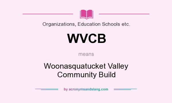What does WVCB mean? It stands for Woonasquatucket Valley Community Build