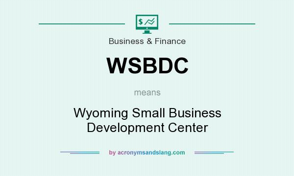 What does WSBDC mean? It stands for Wyoming Small Business Development Center