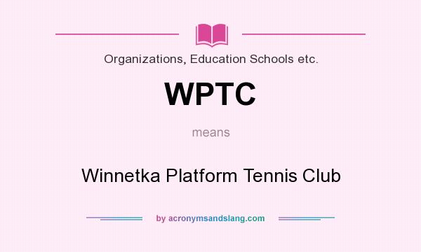 What does WPTC mean? It stands for Winnetka Platform Tennis Club