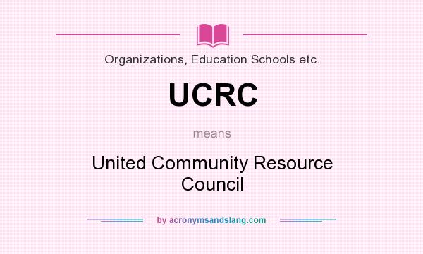 What does UCRC mean? It stands for United Community Resource Council