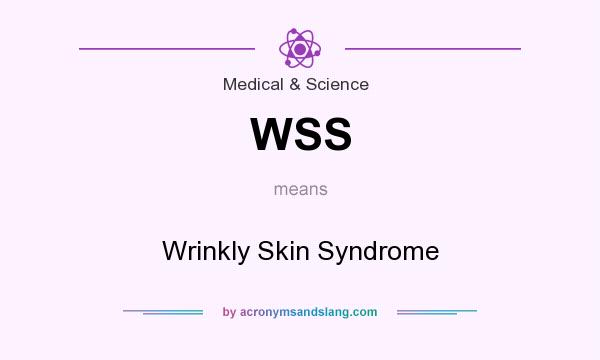 What does WSS mean? It stands for Wrinkly Skin Syndrome