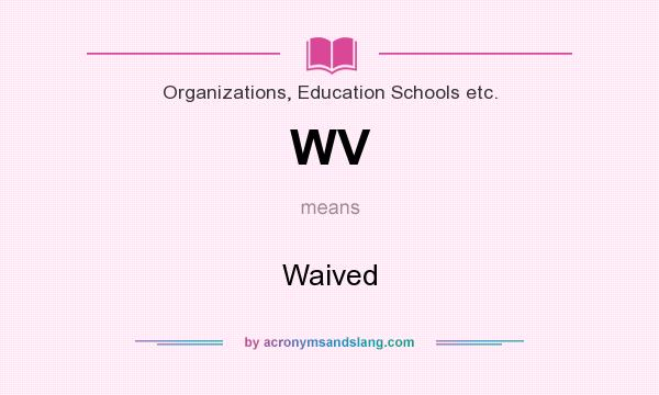 What does WV mean? It stands for Waived