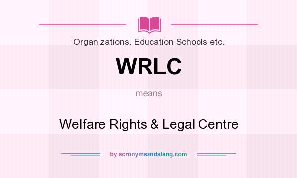 What does WRLC mean? It stands for Welfare Rights & Legal Centre