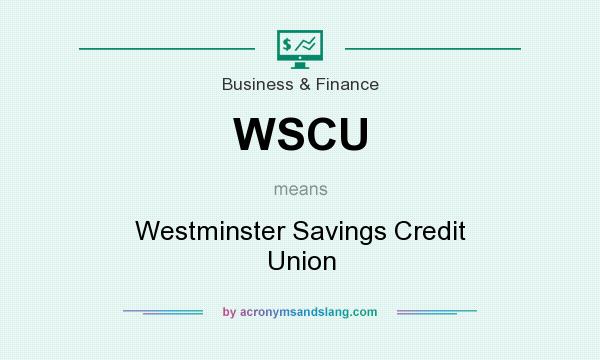 What does WSCU mean? It stands for Westminster Savings Credit Union
