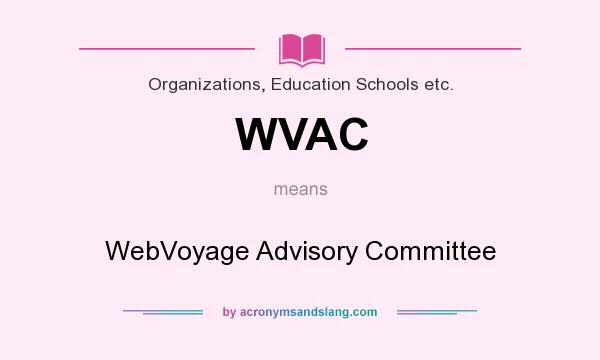 What does WVAC mean? It stands for WebVoyage Advisory Committee