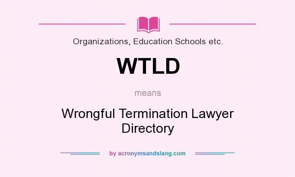 What does WTLD mean? It stands for Wrongful Termination Lawyer Directory