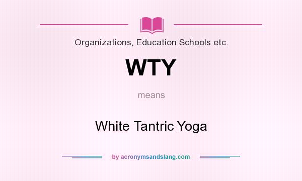 What does WTY mean? It stands for White Tantric Yoga